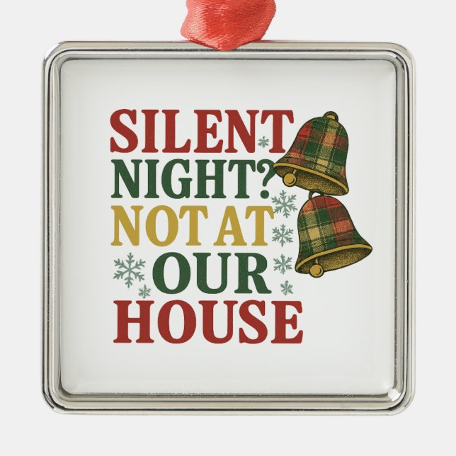 Ornamento De Metal Silent Night? Not at Our House (Frente)