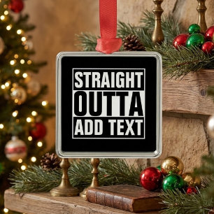 Ornamento De Metal STRAIGHT OUTTA - add your text here/create own