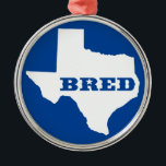 Ornamento De Metal Texas Bred<br><div class="desc">Você estava nascer lá,  você foi criado lá. Mostre-o!</div>