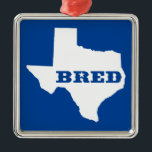 Ornamento De Metal Texas Bred<br><div class="desc">Você estava nascer lá,  você foi criado lá. Mostre-o!</div>