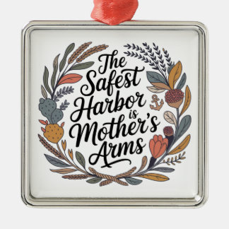 Ornamento De Metal The Safest Harbor Is Mother's Arms