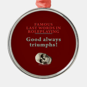 Ornamento De Metal Últimas palavras famosas no Roleplaying: Bom