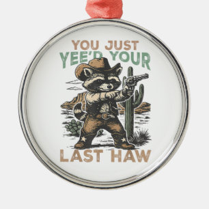 Ornamento De Metal Você Acabou de Yee'ou Seu Último Haw