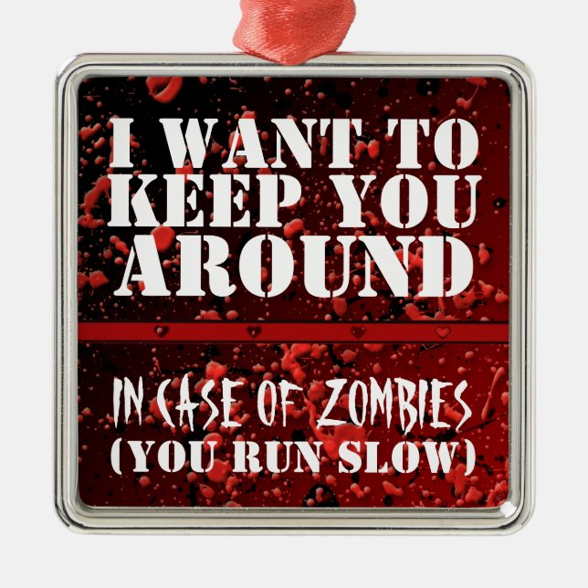 Ornamento De Metal Zombi engraçado apocalíptico eu quero mantê-lo ao (Frente)