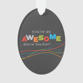 Ornamento Dia de Apreciação do Professor de Dança, Incrível
