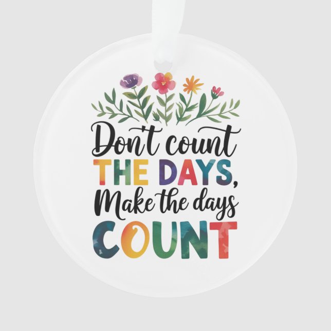 Ornamento Don't count the days, make the days count (Frente)