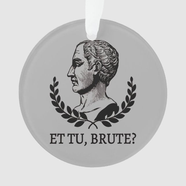 Ornamento E tu, Brute? Citação V de Julius Caesar, de Shakes (Frente)