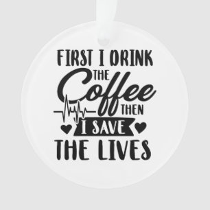 Ornamento Enfermeiro Primeiro Beber Café E Salvar Vidas