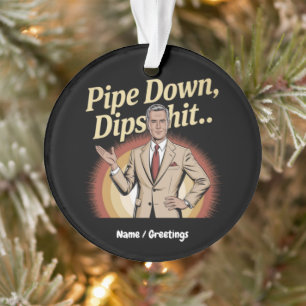 Ornamento Engraçado Pipe Abaixo Dip Hilarious Citação Sarcás
