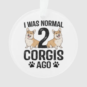 Ornamento Eu Era Normal 2 Corgis Atrás Cachorro