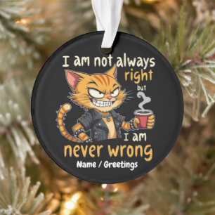 Ornamento  Eu nem sempre estou certo, mas nunca estou errado