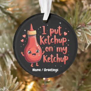 Ornamento Eu Ponho Ketchup no Meu Amante de Ketchup Engraçad