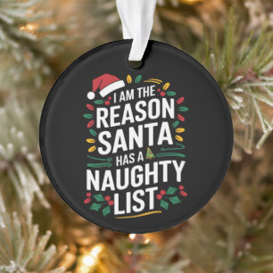 Ornamento Eu Sou A Razão Pela Qual O Papai Noel Tem Uma List