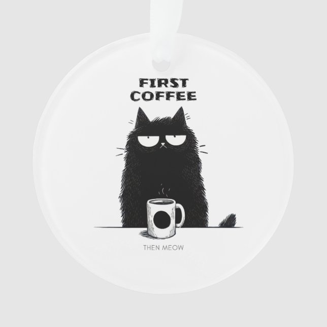 Ornamento First Coffee Then Meow – Funny Cat Coffee Lover (Frente)