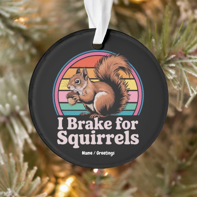 Ornamento Funny I Brake For Squirrels Gift Animal Lovers (Árvore)