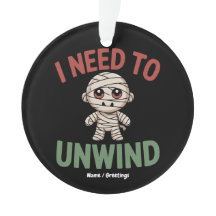 I Need to Unwind Funny Mummy Halloween Zombie