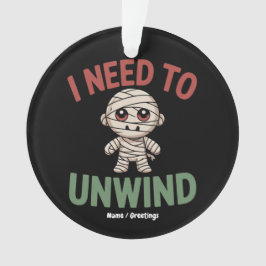 Ornamento I Need to Unwind Funny Mummy Halloween Zombie