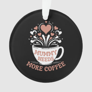 Ornamento Mamãe Precisa De Mais Café Mamãe Puns Cansados Mãe