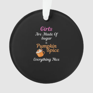 Ornamento Meninas São Feitas De Açúcar Pumpkin Spice Tudo N