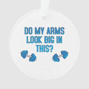 Ornamento Meus Braços Parecem Grandes Nisto?