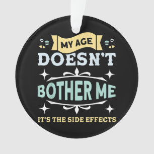 Ornamento Minha idade não me incomoda velhas Pessoas sarcást