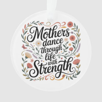 Ornamento Mothers Dance Through Life With Strength