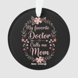Ornamento My Favorite Doctor Calls Me Mom Funny Cute Gift