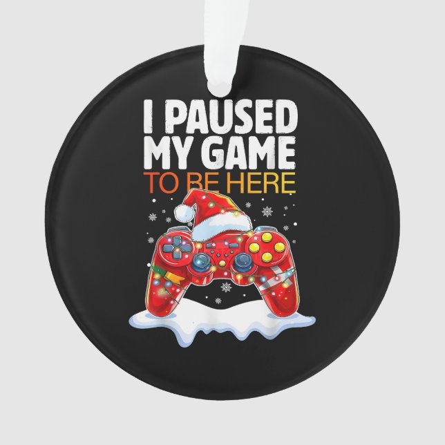 Ornamento Natal Parei Meu Jogo Para Estar Aqui Engraçado Sar (Frente)