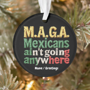 Ornamento Orgulho M.A.G.A. Mexicanos Não Vão a Lugar Nenhum