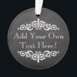 Ornamento Personalizado Rustic Vintage Chalkboard Personaliz<br><div class="desc">Tema antigo do quadro antigo para aquela velha marca de farmácia. Adicionar texto personalizado para festa ou ocasião. cinzas de carvão negro e fundo preto com letras de aparência de giz branco e decos de tema antigos.</div>