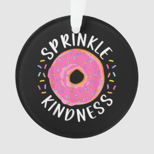 Ornamento Rosquinha Sprinkle Kindness Meninas Engraçadas Mul