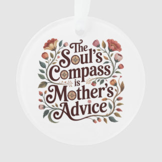 Ornamento The Soul's Compass Is Mother's Advice