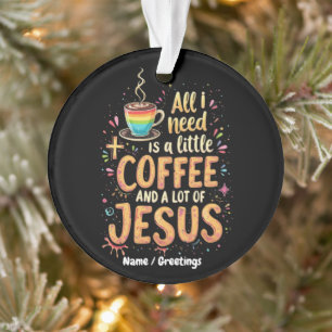 Ornamento Tudo o que preciso é um pouco de café e muito Jesu
