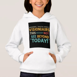 Os visionários veem muito além hoje