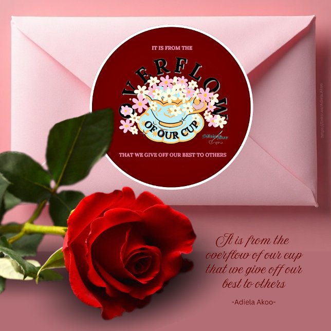 OVERFLOW Tons Rubras Adesivo por Adiela Akoo (It is from the OVERFLOW of our cup that we give off our best to others-Adiela Akoo. LOVE it? GET it!)