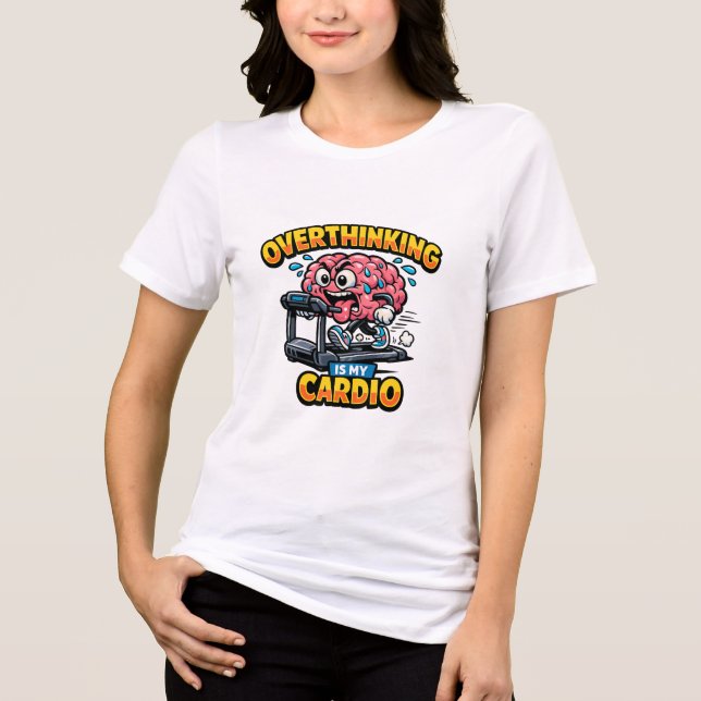 Overthinking Is My Cardio Funny Anxiety T-Shirt (Frente)