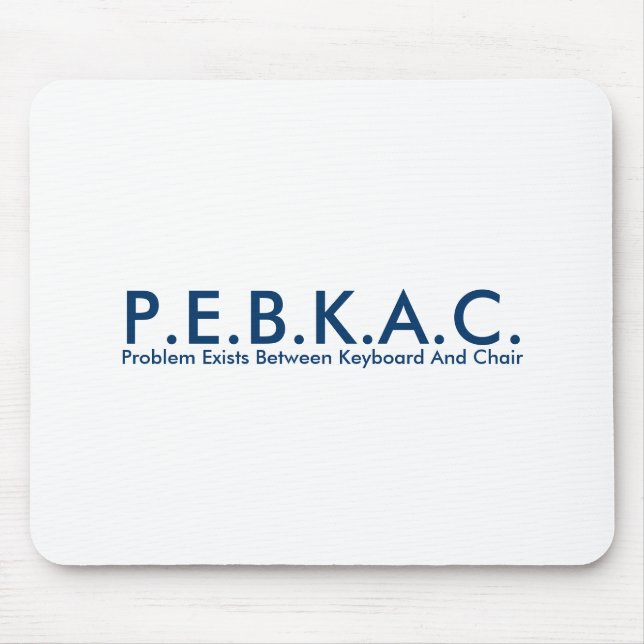 P.E.B.K.A.C. Mousepad (Frente)