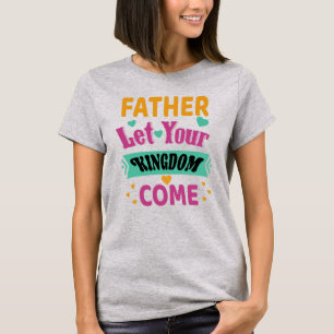 Padre Deixe seu Reino vir camiseta cristã