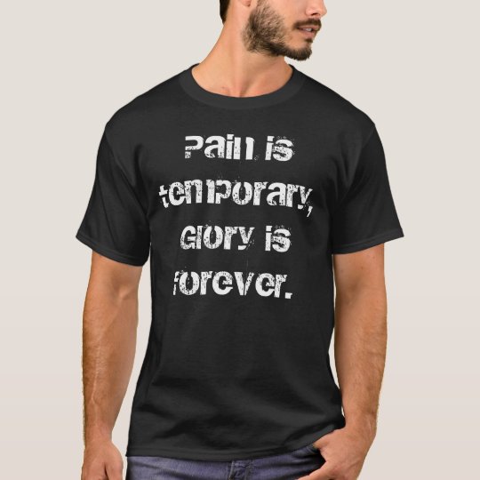 Pain is Temporary Glory is Forever Camiseta