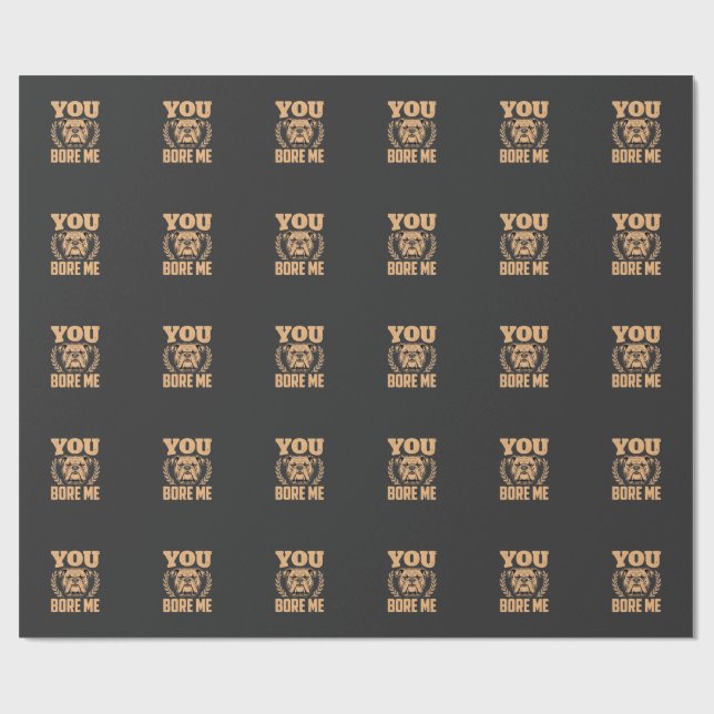 Papel De Presente Buldogue Engraçado Você Me Entedia Design (Aberto)