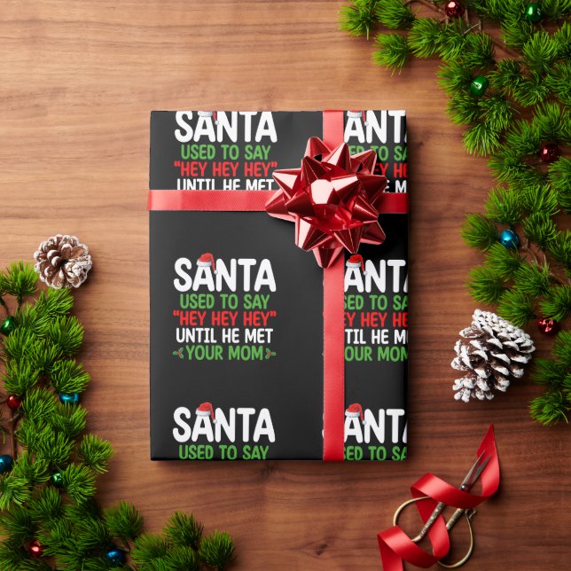 Papel De Presente O Papai Noel Costumava Dizer Ei Até Conhecer Sua M (Presente de Natal)