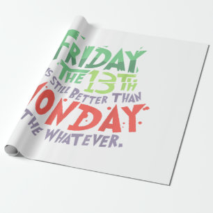 Papel De Presente Sexta-feira o 13 é melhor que segunda-feira o que