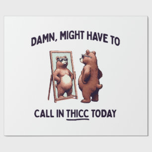 Papel De Presente Talvez Tenha Que Ligar Para Thicc Hoje