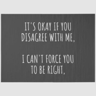 Papel De Seda It's Okay If You Disagree With Me I Can't Force Yo