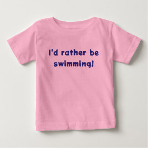 Para Bebê Eu preferiria estar nadando! Camiseta MER-BABY