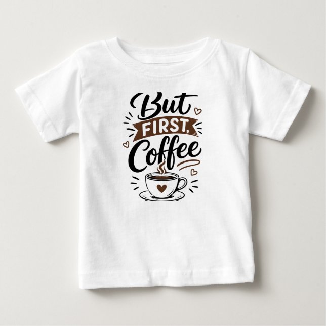 Para Bebê Mas Primeiro, Camiseta de Café – Citação Divertida (Frente)