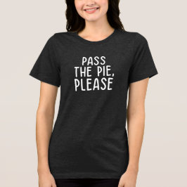 Pass the Pie Please • Funny Thanksgiving T-Shirt