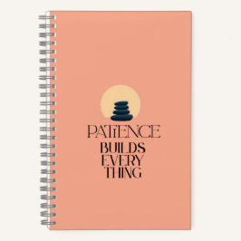 Patience Builds Everything Minimalist Quote Notebo