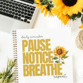 "Pause notice Breathe" Diário de girassol