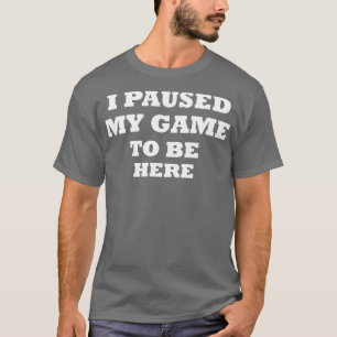 pausei meu jogo para estar aqui camisa melhor cami